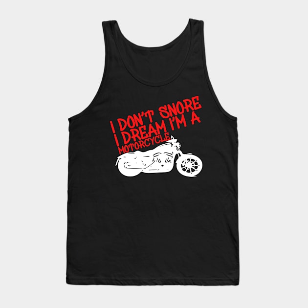 I Don't Snore I Dream i'm a Motorcycle Tank Top by Yyoussef101